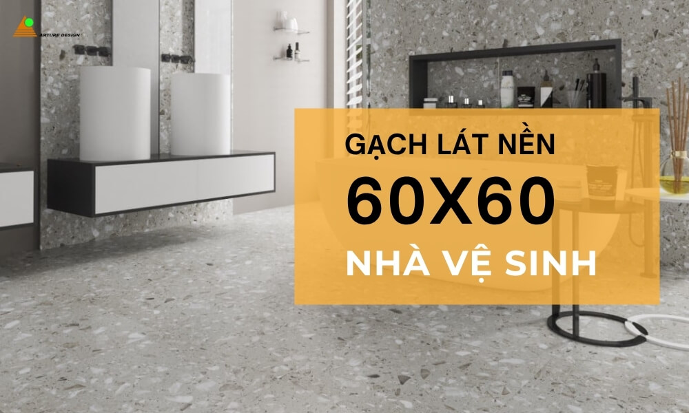 Gạch lát nền 60x60 là lựa chọn phổ biến cho phòng tắm và nhà vệ sinh.