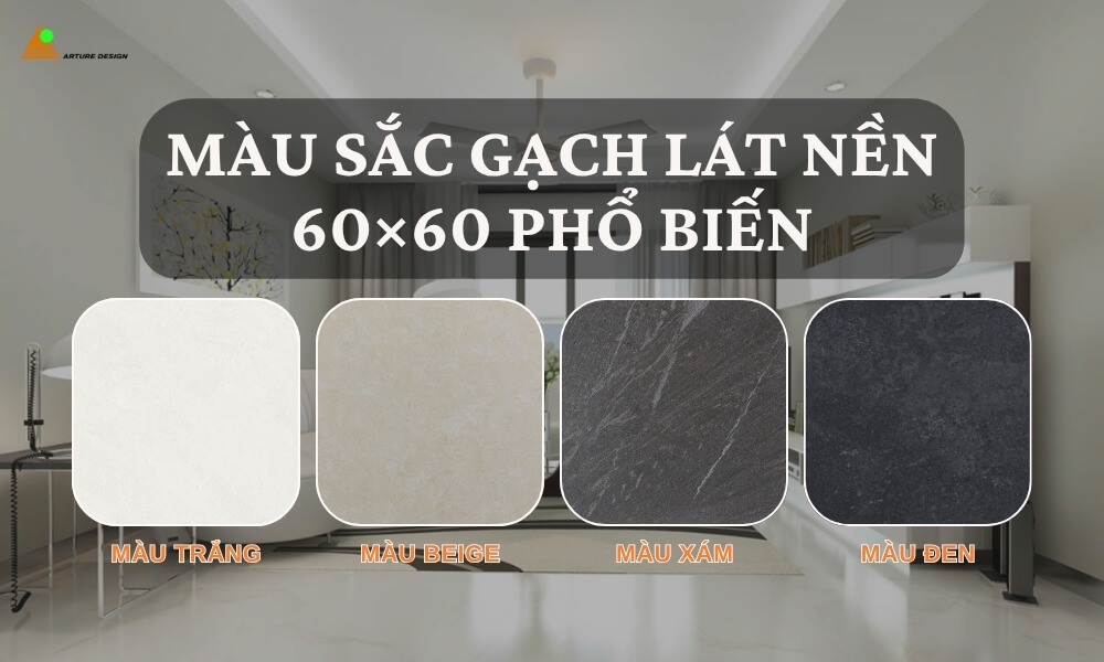 Màu sắc gạch lát nền 60×60 phổ biến
