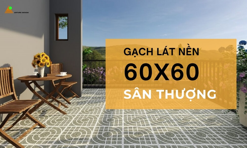 Gạch lát nền 60x60 cũng là lựa chọn lý tưởng cho các khu vực ngoài trời như sân thượng hay ban công.
