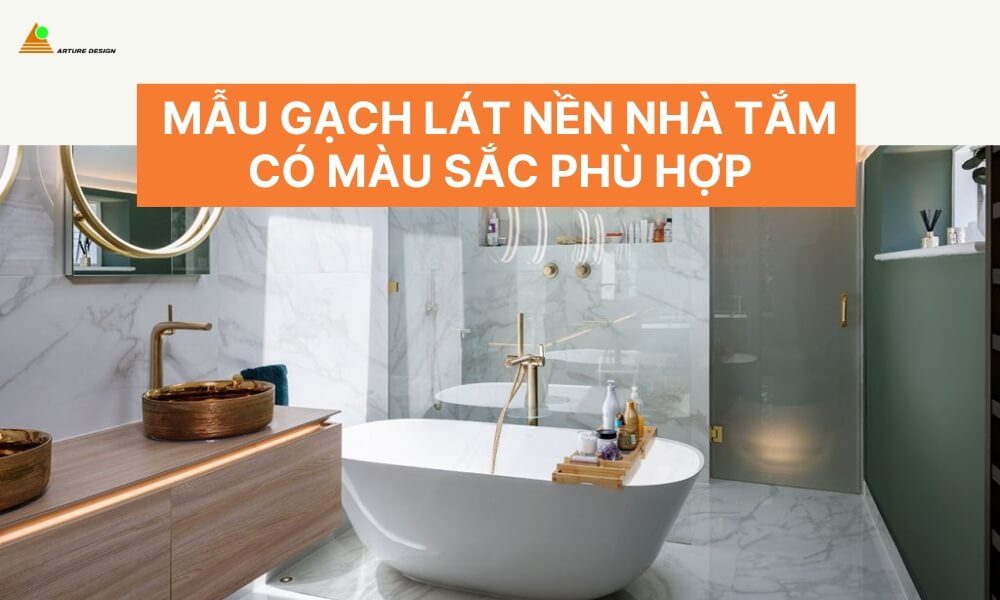 Chọn gạch lát nền nhà tắm có màu sắc phù hợp