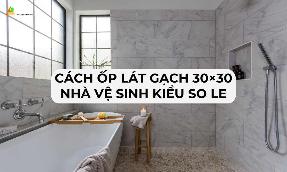 Cách ốp lát gạch 30×30 kiểu so le