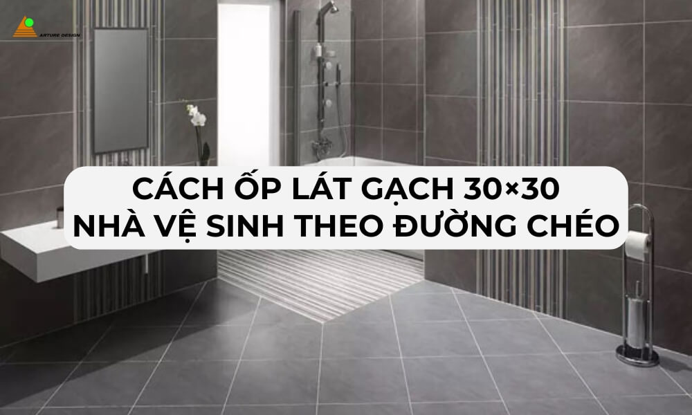 Cách ốp lát gạch 30×30 nhà vệ sinh theo đường chéo