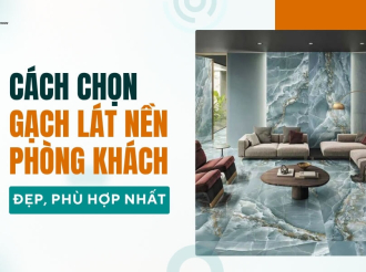 Cách Chọn Gạch Lát Nền Phòng Khách Đẹp, Phù Hợp Với Mọi Đối Tượng