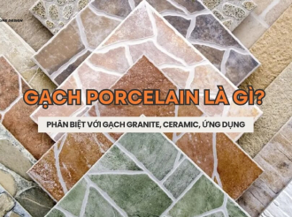 Gạch Porcelain Là Gì? Phân Biệt Với Gạch Granite, Ceramic, Ứng Dụng